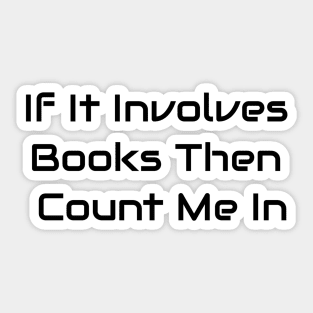 If It Involves Books Then Count Me In Sticker